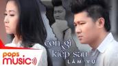 Còn Gì Kiếp Sau | Lâm Vũ | Official Music Video