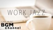 【WORK JAZZ】Relaxing Jazz & Bossa Nova Music - Instrumental Cafe Music For Work