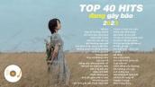 TOP 40 HIT NHẠC TRẺ TRIỆU VIEW ĐÃ TỪNG GÂY BÃO TRÊN KHẮP CÁC BXH ÂM NHẠC VIỆT NAM 2023