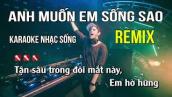 Anh Muốn Em Sống Sao Karaoke Nhạc Sống Remix - Tone Nam