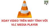 Hướng dẫn xoay video trên máy tính với VLC Media Player