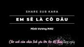 Lyrics Kara│Em Sẽ Là Cô Dâu - Minh Vương M4U Đám Cưới Huy Cung (Share Sub)