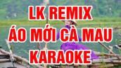 LK Remix Karaoke|| Áo Mới Cà Mau || Beat Chuẩn || Nhạc Sống Thanh Ngân