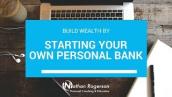Build Wealth by Starting Your Own Personal Bank