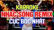[ KARAOKE Remix ] LK Nhạc Sống REMIX DJ Cực Mạnh - Bass Căng Đét - Nhạc Trẻ Remix Karaoke #100
