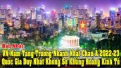 B. Nhật: WB Dự Báo Việt Nam Sẽ Dẫn Đầu Châu Á Về Tăng Trưởng Kinh Tế 2022-2023.