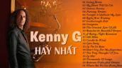 Nhạc Không Lời Hay Nhất Thế Giới của Kenny G - Hòa Tấu Saxophone Nhạc Quốc Tế Bất Hủ