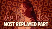 [NGUYÊN WORLD] The Most Replayed part of 2022 V-POP Music Videos on Youtube