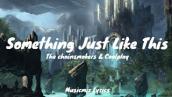 Something Just Like This- The Chainsmokers \u0026 Coldplay (Lyrics)
