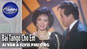 PBN Đặc Biệt | Ái Vân \u0026 Elvis Phương - Bài Tango Cho Em