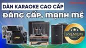 Đẳng Cấp Đến Từ Chất Âm Mạnh Mẽ Của Bộ Dàn Karaoke Cao Cấp Trị Giá Hơn 70 Triệu Đồng
