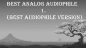 Best Analog Audiophile 1. (Best Audiophile version)