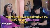 MASHUP SONG CA TUYỂN TẬP HAY NHẤT CỦA RÔN VINH 2022