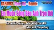 Em Muốn Sống Bên Anh Trọn Đời || Karaoke Remix Tone Nữ - Nhạc Sống Thanh Ngân