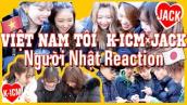 VIỆT NAM TÔI | K-ICM x JACK | Người Nhật Reaction!!