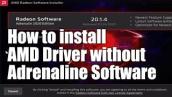 How to install AMD Drivers (without the installing Adrenaline Software)