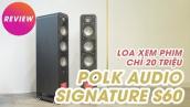 Loa xem phim tầm 20 triệu, Polk Audio Signature S60 khó có đổi thủ ngang tầm
