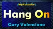 HANG ON  - KARAOKE in the style of GARY VALENCIANO