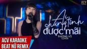 Karaoke | Ai Chung Tình Được Mãi Remix - Thương Võ | Tone Nữ