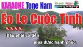 Éo Le Cuộc Tình Karaoke || Tone Nam - Nhạc Sống Thanh Ngân