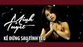Minh Tuyết - Kẻ Đứng Sau Tình Yêu (Official Music Video)