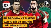 Bồ Đào Nha và Maroc vào tứ kết và chuyện “Biết mình biết ta” | TỔ BUÔN 247 (07/12/2022)