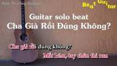 Karaoke Cha Già Rồi Đúng Không - Phạm Hồng Phước Guitar Solo Beat Acoustic | Anh Trường Guitar