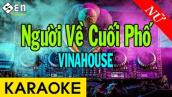 Karaoke Người Về Cuối Phố Tone Nữ Remix Vinahouse