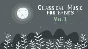 Classical Piano for Babies Vol.1 - Relaxing \u0026 Calming Music - Baby Lullabies
