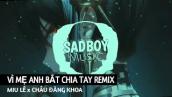✈Vì Mẹ Anh Bắt Chia Tay - Remix | Miu Lê x Karik x Châu Đăng Khoa - Nhạc Remix Hot Tik Tok
