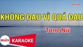 Karaoke Không Đau Vì Quá Đau Tone Nữ | Nhan KTV