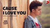 Cause I Love You - Noo Phước Thịnh [Official Music Video]
