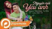 Nguyện Mãi Yêu Anh | Saka Trương Tuyền x Lưu Chí Vỹ | Official Music Video | POPS Music