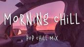 Morning chill vibes music playlist ☕️ English chill songs - Best pop r\u0026b mix