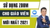 Hướng dẫn cài đặt và sử dụng phần mềm Zoom cho Giáo Viên và Học Sinh 2021