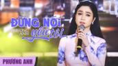 Đừng Nói Yêu Tôi - Phương Anh (Official 4K MV)
