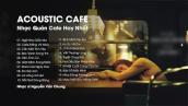 Nhạc Quán Cafe Hay Nhất 2021 - Nhạc Acoustic 8x 9x Nhẹ Nhàng | Nhạc Trẻ 8x 9x Đời Đầu Hay