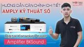 Hướng dẫn căn chỉnh Amply Digital Karaoke Power Ampli BKSound DKA 6500, 8500