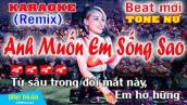 Anh Muốn Em Sống Sao Karaoke Remix Tone Nữ Dj Cực hay 2023