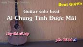 Karaoke Tone Nữ Ai Chung Tình Được Mãi - Guitar Solo Beat Acoustic | Anh Trường Guitar