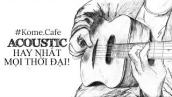 Nhạc Acoustic Cafe sáng HAY NHẤT MỌI THỜI ĐẠI Nhạc phòng trà Nhẹ nhàng Thư giãn Tâm trạng Gây nghiện