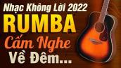 Nhạc Không Lời Rumba Cấm Nghe Về Đêm | Hòa Tấu Guitar Không Lời | Nhạc Phòng Trà 2022