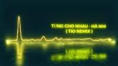 Từng Cho Nhau - Hà Nhi | Deep House ( Tio Remix)