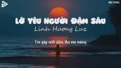 Lỡ Yêu Người Đậm Sâu (Lofi Ver) - Linh Hương Luz | Cánh Hoa tàn tình tan và em bay theo gió ngàn