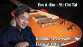 Karaoke Em Ở Đâu (Chí Tài) - Tone Nam | TAS BEAT