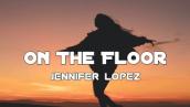 On The Floor - Jennifer Lopez (Feat. Pitbull) (Lyrics) 🎵