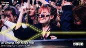 Ai Chung Tình Được Mãi Remix | Người Thương Em Cả Đời Em Xua Đuổi Remix ✈ NONSTOP VIỆT MIX 2021