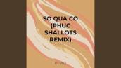 SO QUA CO (PHUC SHALLOTS Remix)