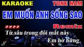 Karaoke Em Muốn Anh Sống Sao Tone Nam Remix Nhạc Sống | Nguyễn Linh