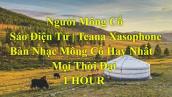 Người Mông Cổ Sáo Điện Tử [ 1 HOUR ] | Teana Xasophone  | Bản Nhạc Mông Cổ Hay Nhất Mọi Thời Đại